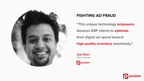 Jalal Nasir Pixalate CEO quote Amazon DSP integration ad fraud