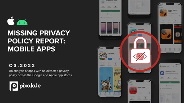 Pixalate - Q3 2022 Missing Privacy Policy Report - Mobile