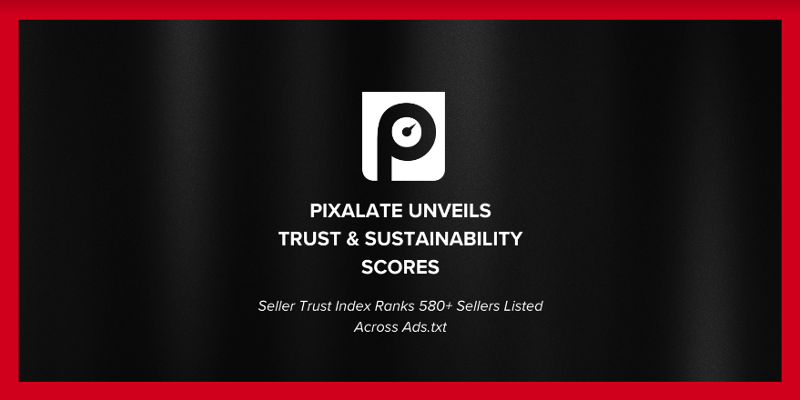 Pixalate Unveils New Trust & Sustainability Scores