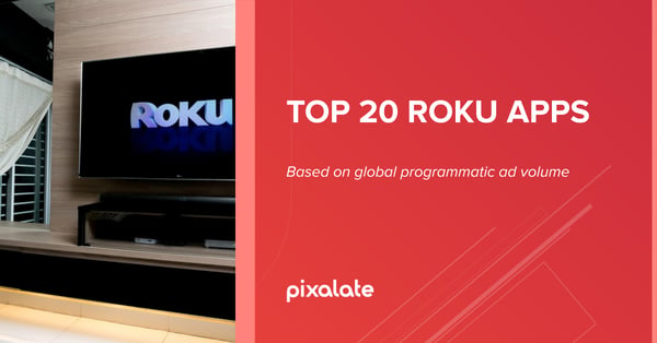 top-20-roku-apps-pixalate-programmatic-ott-ctv