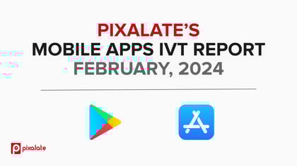 MOBILE APPS IVT REPORT FEBRUARY, 2024 COVER