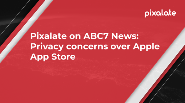 Pixalate on ABC7 News Privacy concerns over Apple App Store graphic-1