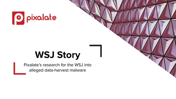 WSJ Story Pixalate’s research for the WSJ into alleged data-harvest malware 